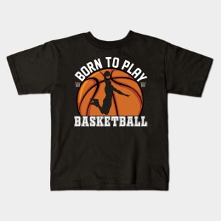 Basketball Born To Play Kids T-Shirt